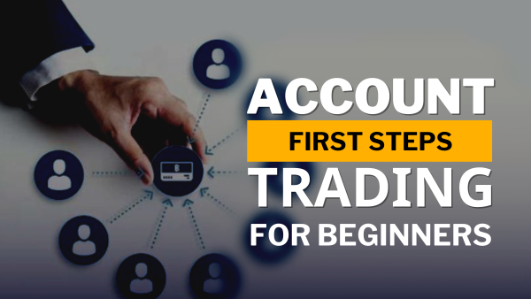 Creating an Account and Beginning Trading First Steps for Beginners