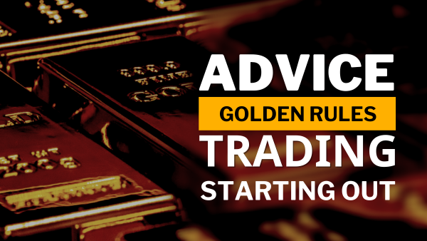 Golden Rules of Trading Advice for Those Just Starting Out